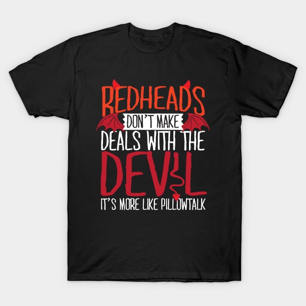 Redheads Don't Make Deals With The Devil T-Shirt by thingsandthings